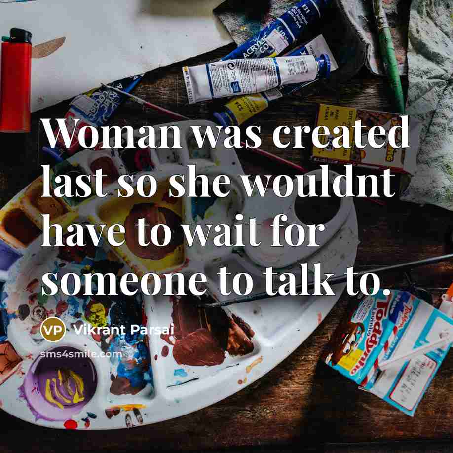 “Woman was created last so she wouldnt have to wait for someone to talk to.” quote by Vikrant Parsai