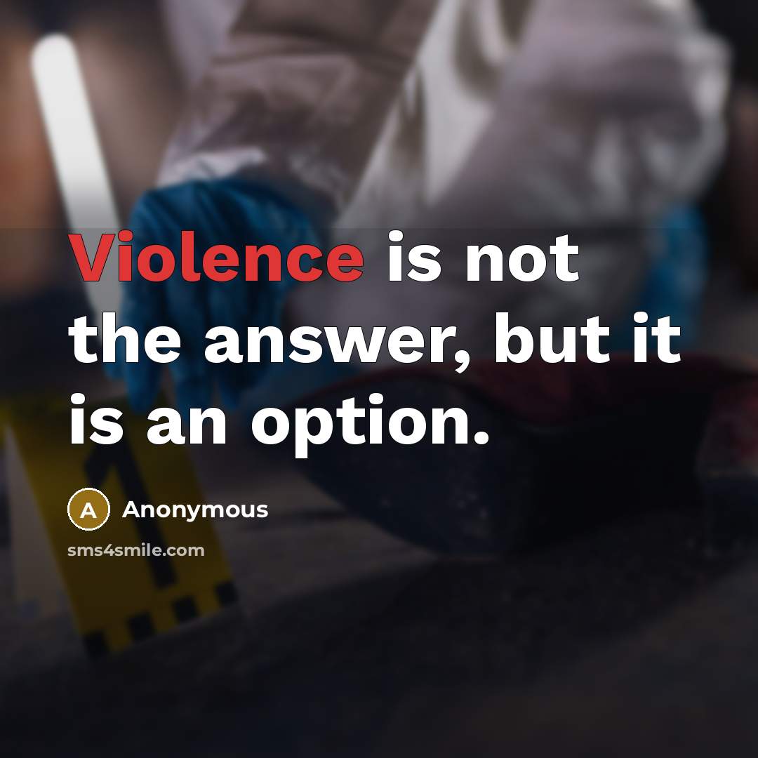 “Violence is not the answer, but it is an option.” quote by Anonymous