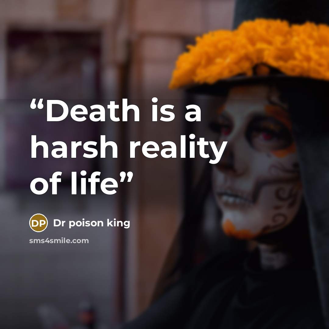 “Death is a harsh reality of life” quote by Dr poison king