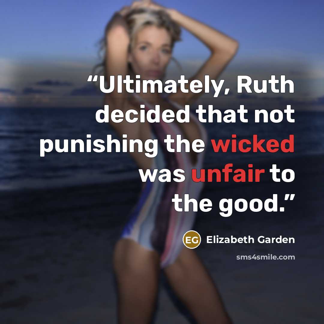 “Ultimately, Ruth decided that not punishing the wicked was unfair to the good.” quote by Elizabeth Garden
