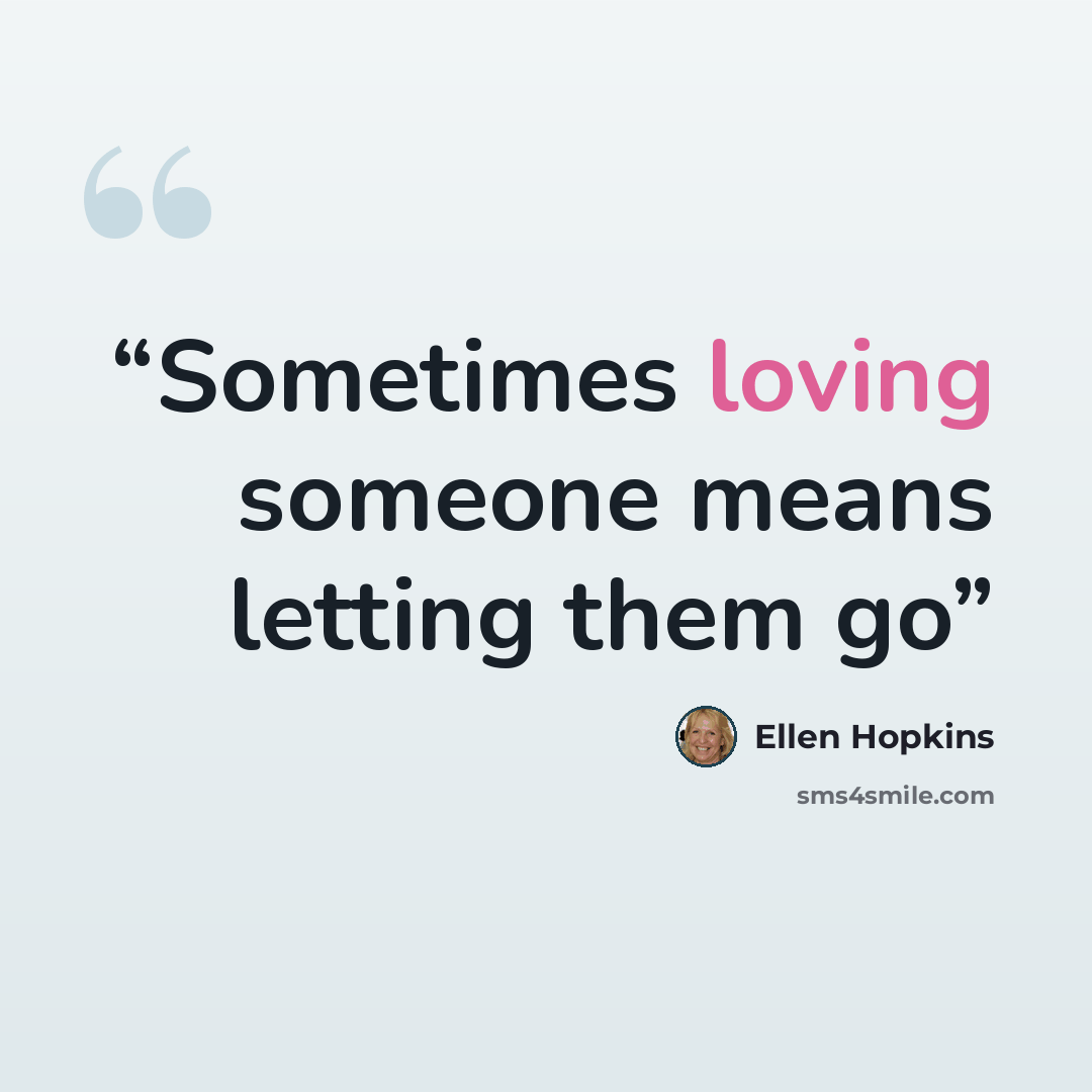 “Sometimes loving someone means letting them go” quote by Ellen Hopkins