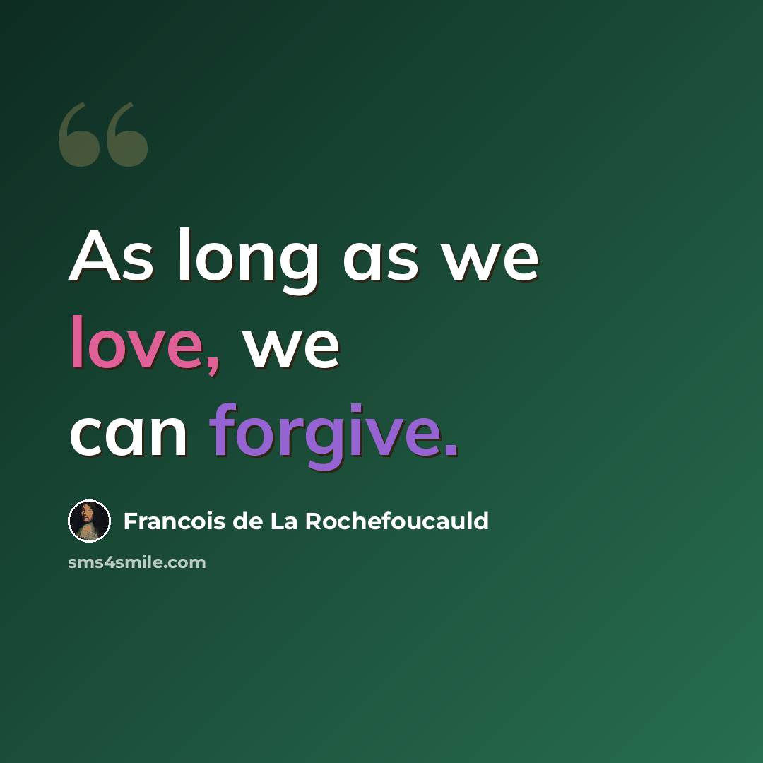 “As long as we love, we can forgive.” quote by Francois de La Rochefoucauld