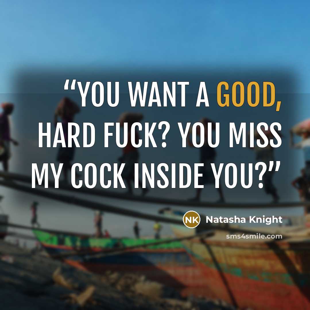 “You want a good, hard fuck? You miss my cock inside you?” quote by Natasha Knight