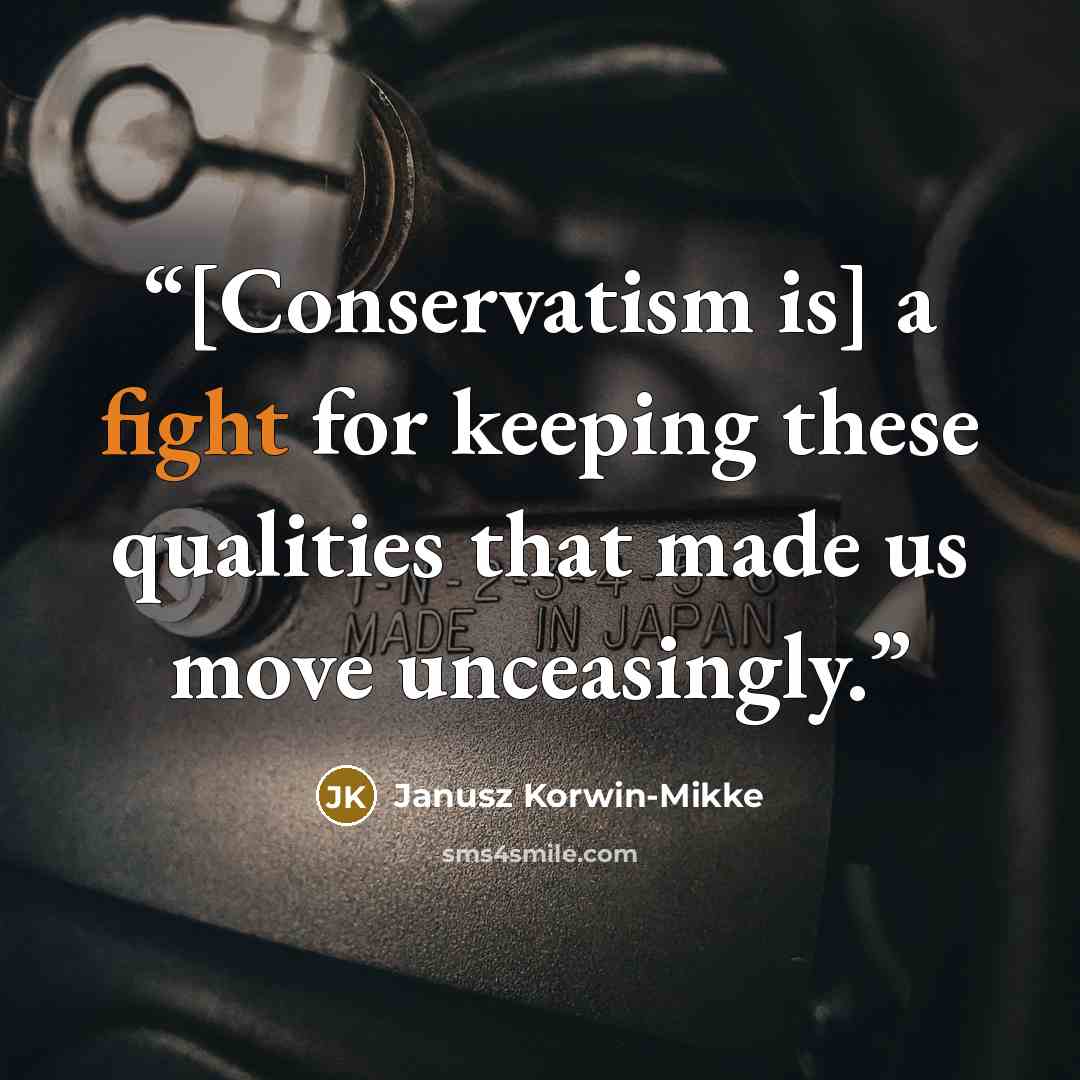 “[Conservatism is] a fight for keeping these qualities that made us move unceasingly.” quote by Janusz Korwin-Mikke