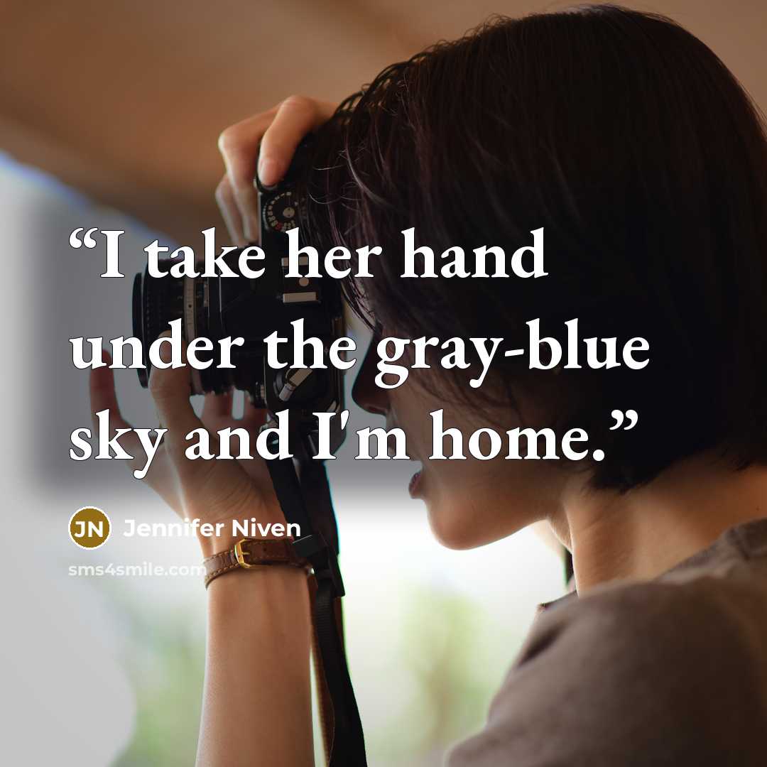 “I take her hand under the gray-blue sky and I'm home.” quote by Jennifer Niven