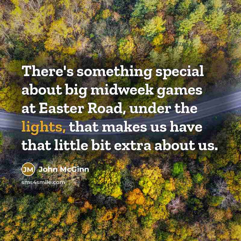 “There's something special about big midweek games at Easter Road, under the lights, that makes us have that little bit extra about us.” quote by John McGinn