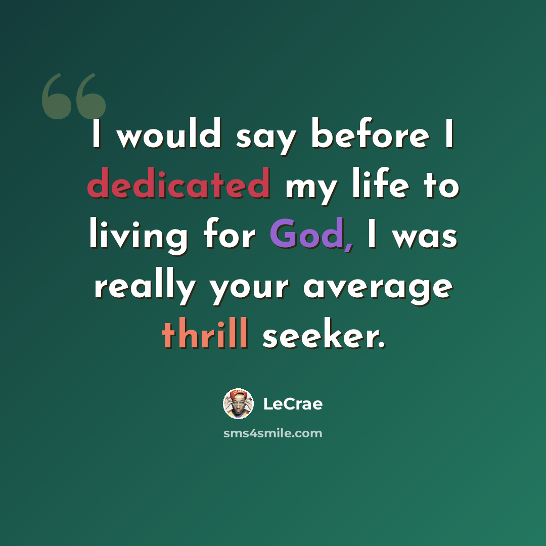 “I would say before I dedicated my life to living for God, I was really your average thrill seeker.” quote by Lecrae