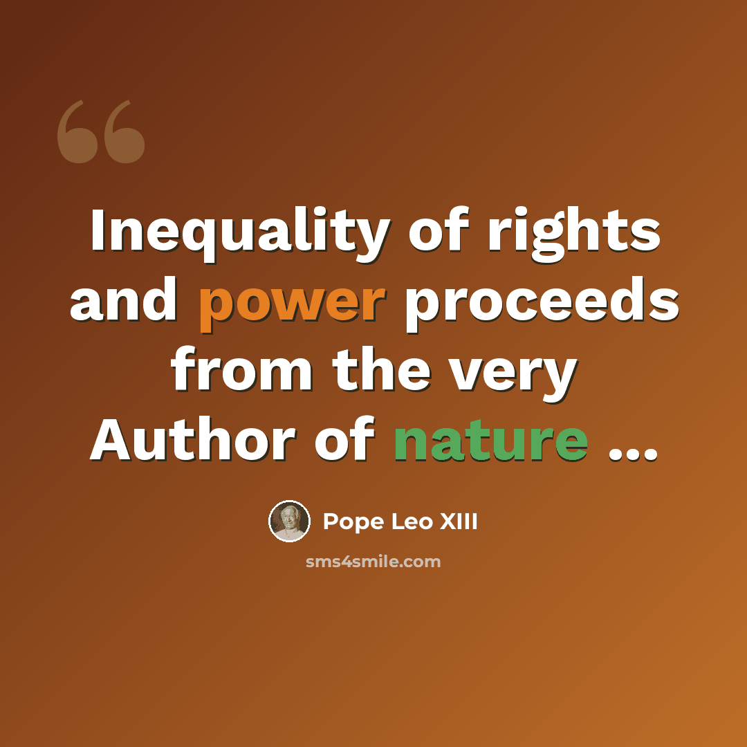 “Inequality of rights and power proceeds from the very Author of nature ...” quote by Pope Leo XIII