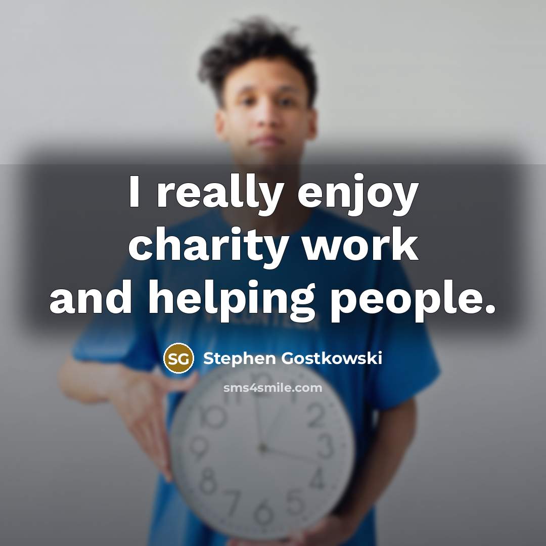“I really enjoy charity work and helping people.” quote by Stephen Gostkowski