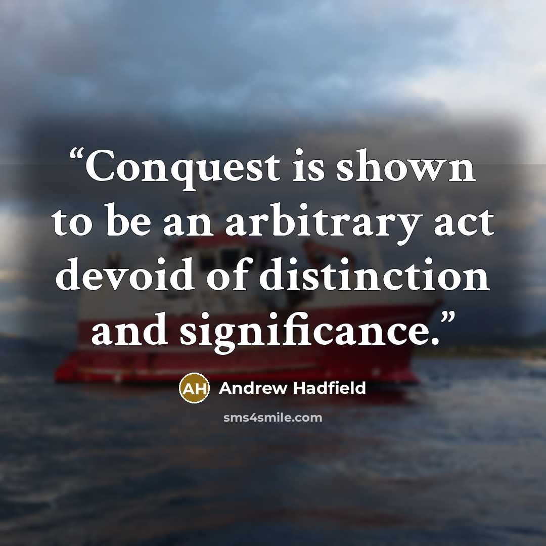 “Conquest is shown to be an arbitrary act devoid of distinction and significance.” quote by Andrew Hadfield