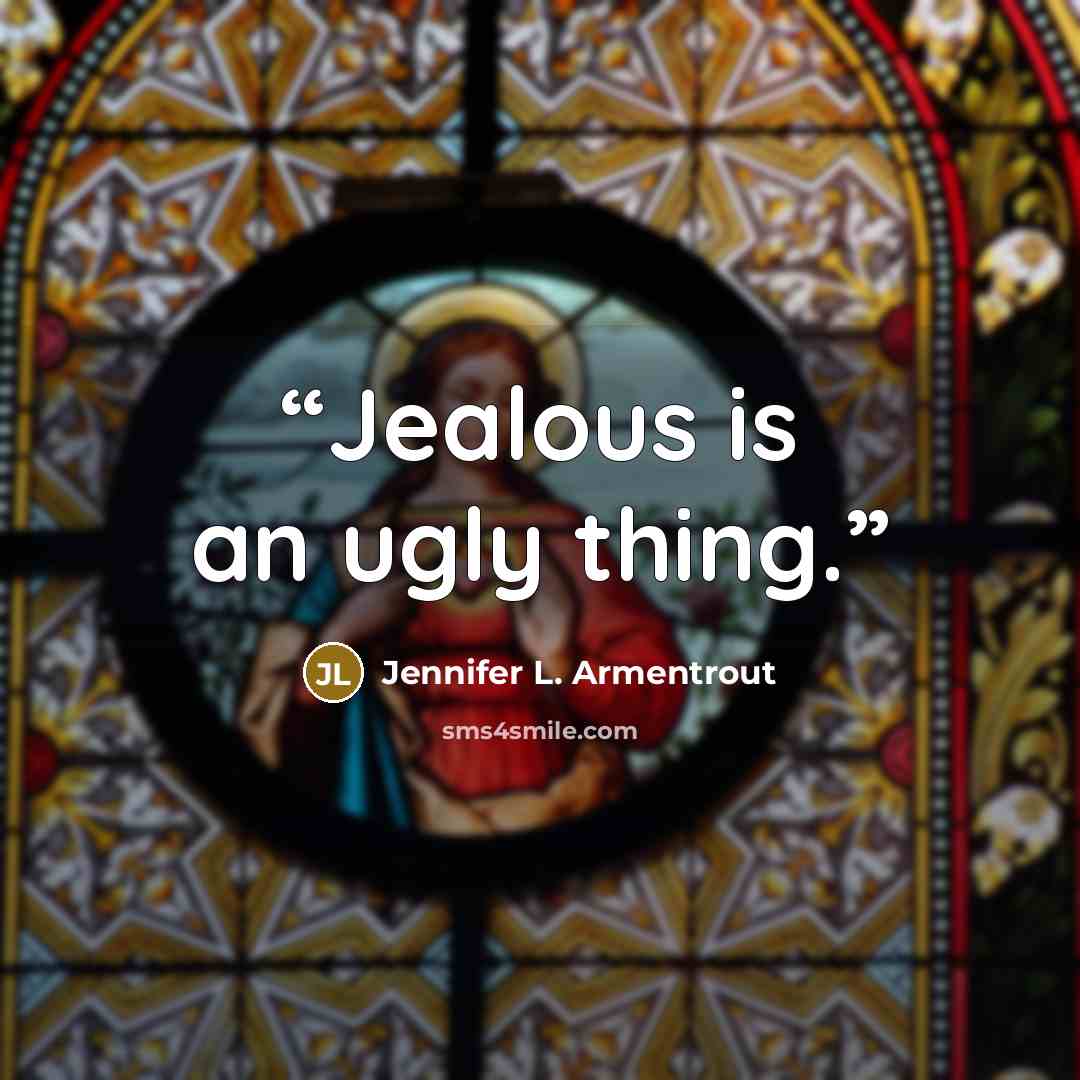 “Jealous is an ugly thing.” quote by Jennifer L. Armentrout