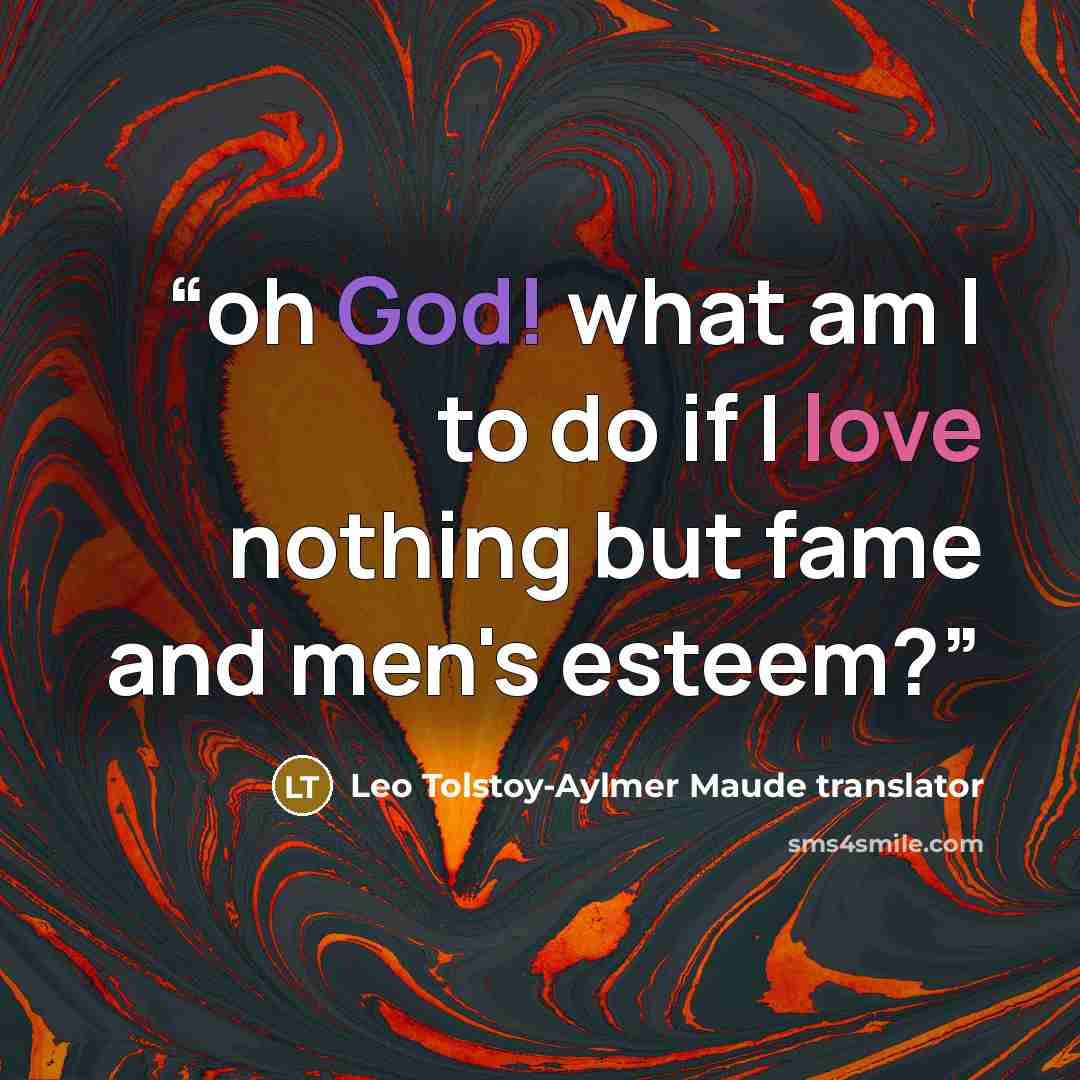 “oh God! what am I to do if I love nothing but fame and men's esteem?” quote by Leo Tolstoy-Aylmer Maude translator