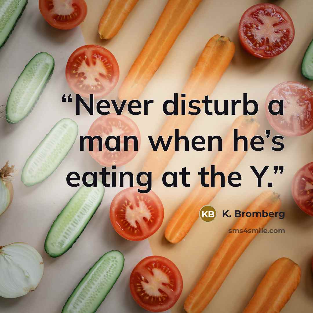 “Never disturb a man when he’s eating at the Y.” quote by K. Bromberg