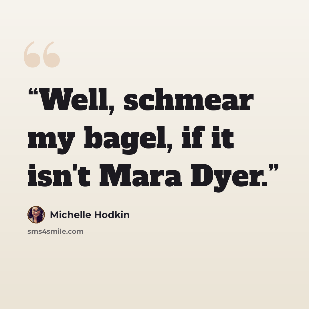 “Well, schmear my bagel, if it isn't Mara Dyer.” quote by Michelle Hodkin