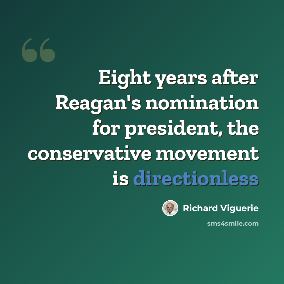 “Eight years after Reagan's nomination for president, the conservative movement is directionless” quote by Richard Viguerie