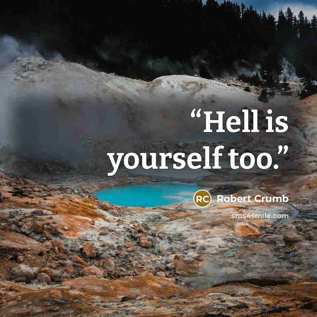 “Hell is yourself too.” quote by Robert Crumb