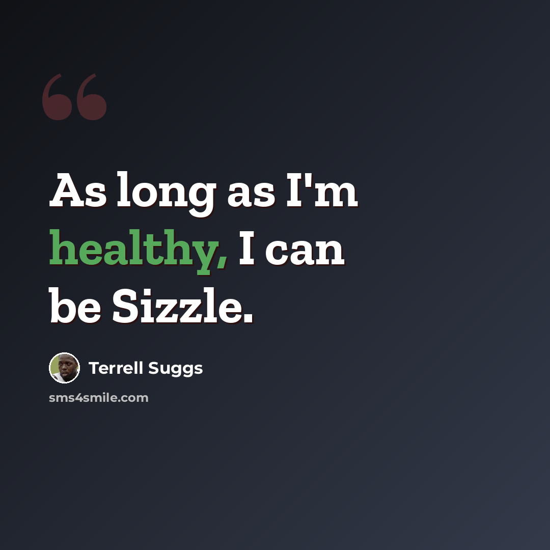 “As long as I'm healthy, I can be Sizzle.” quote by Terrell Suggs