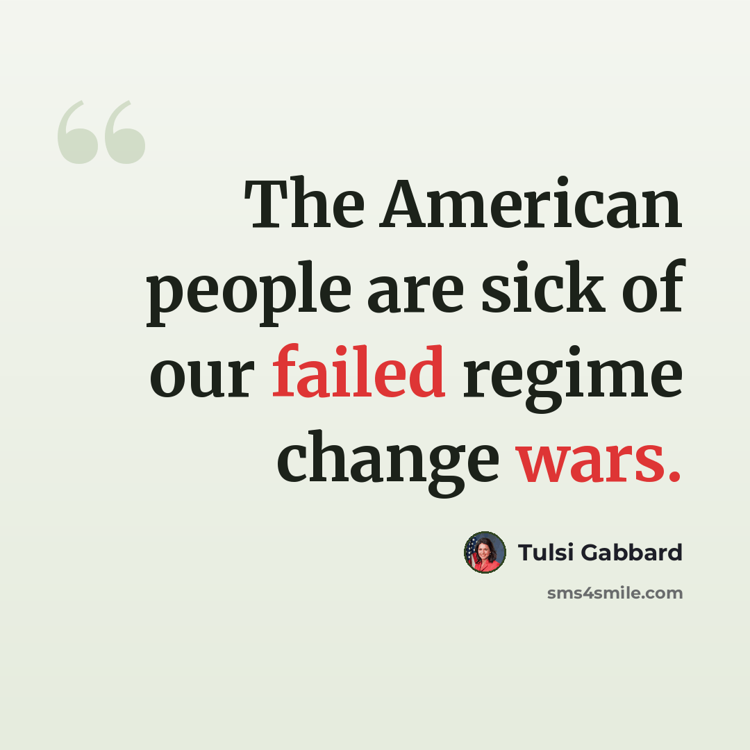 “The American people are sick of our failed regime change wars.” quote by Tulsi Gabbard
