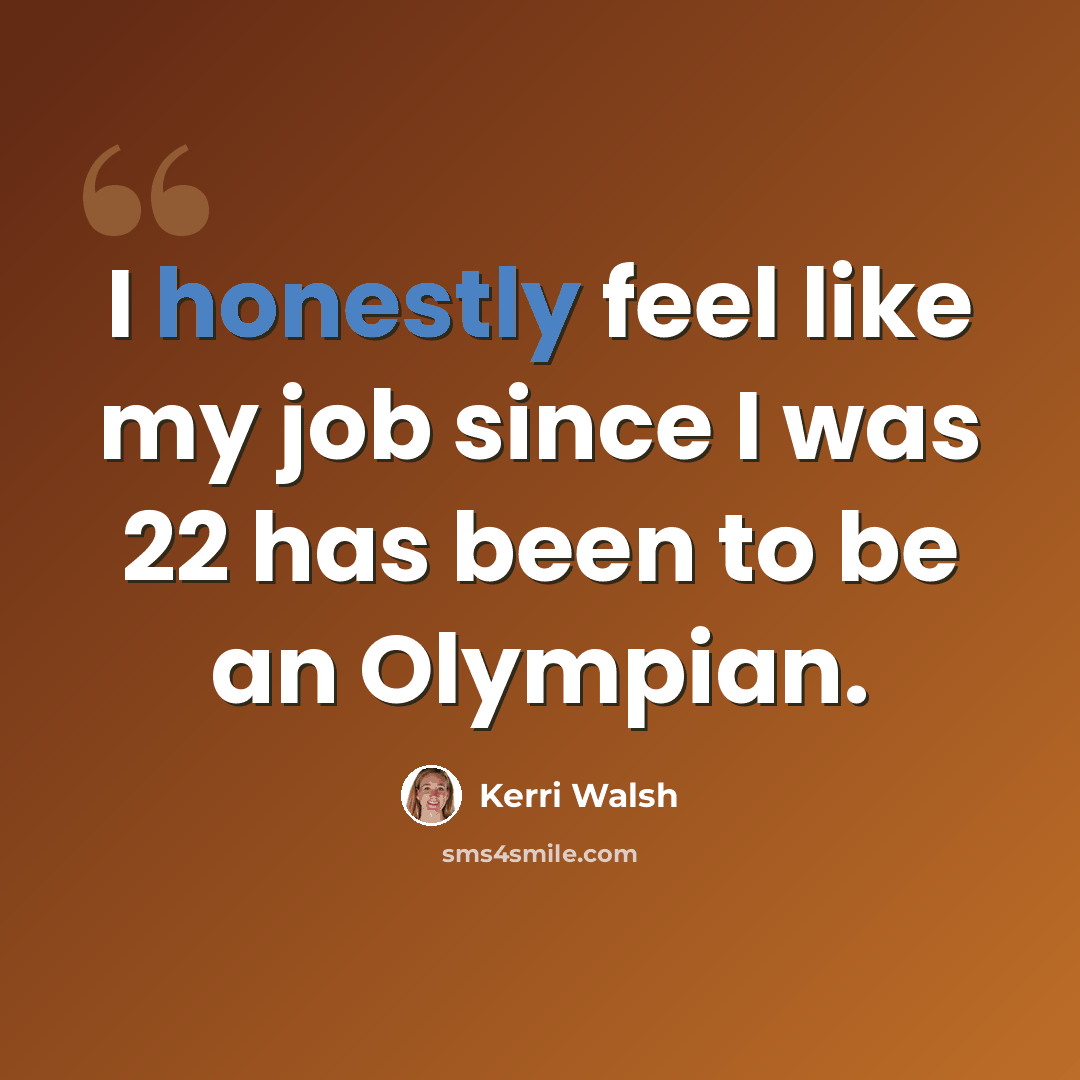 “I honestly feel like my job since I was 22 has been to be an Olympian.” quote by Kerri Walsh