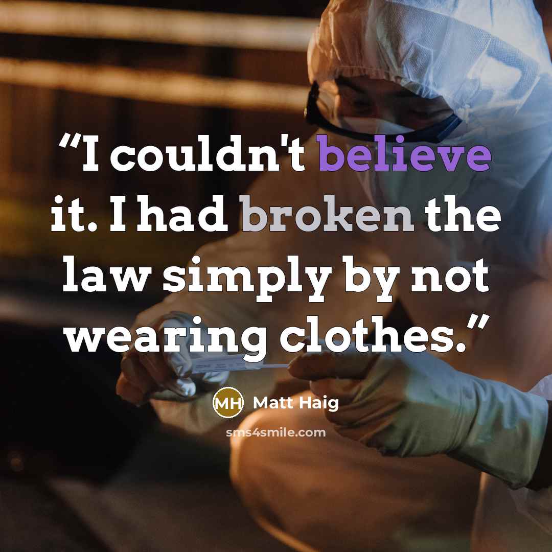 “I couldn't believe it. I had broken the law simply by not wearing clothes.” quote by Matt Haig
