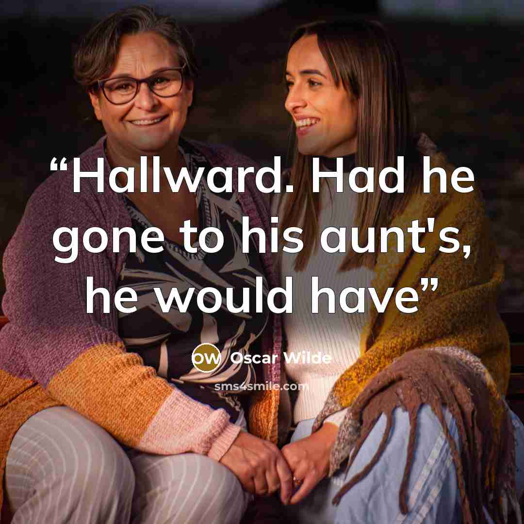 “Hallward. Had he gone to his aunt's, he would have” quote by Oscar Wilde