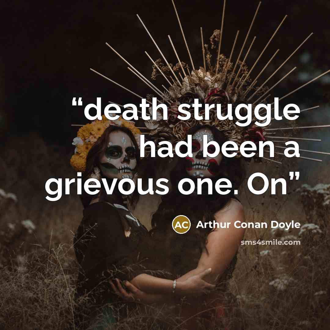“death struggle had been a grievous one. On” quote by Arthur Conan Doyle