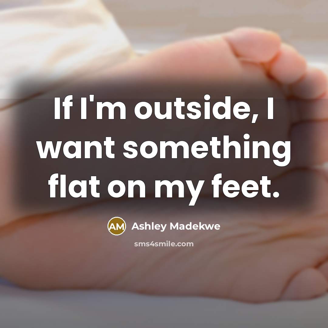 “If I'm outside, I want something flat on my feet.” quote by Ashley Madekwe