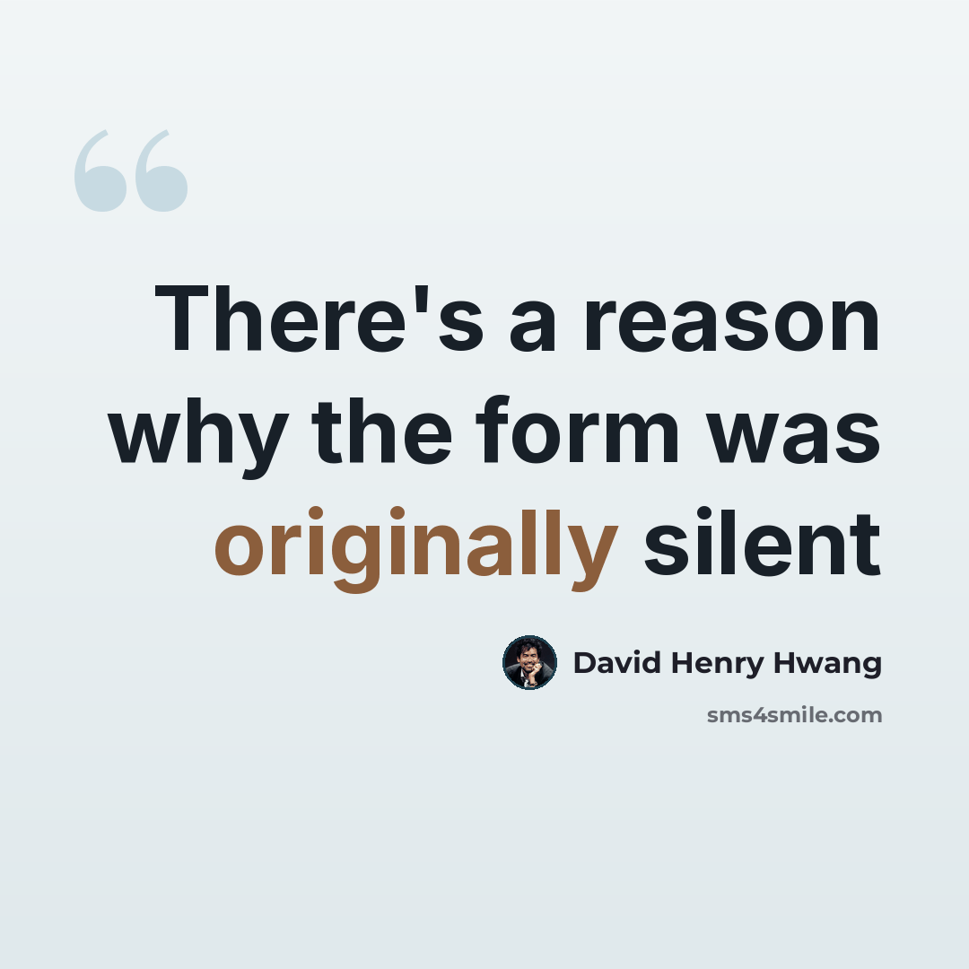 “There's a reason why the form was originally silent” quote by David Henry Hwang