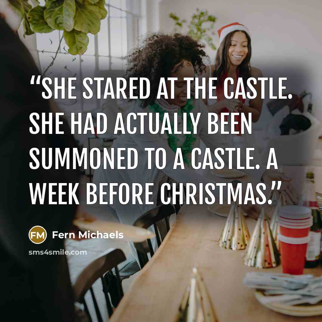 “She stared at the castle. She had actually been summoned to a castle. A week before Christmas.” quote by Fern Michaels