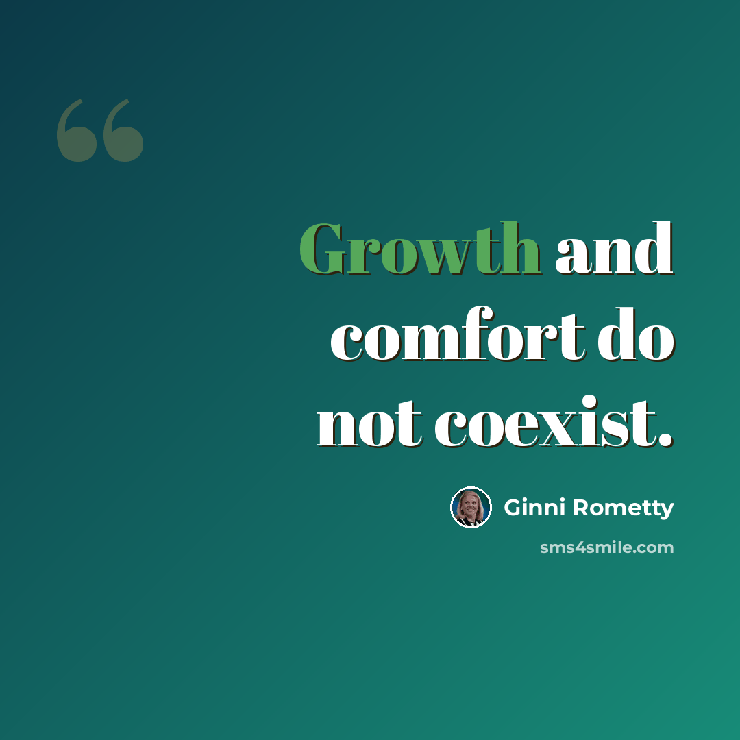 “Growth and comfort do not coexist.” quote by Ginni Rometty