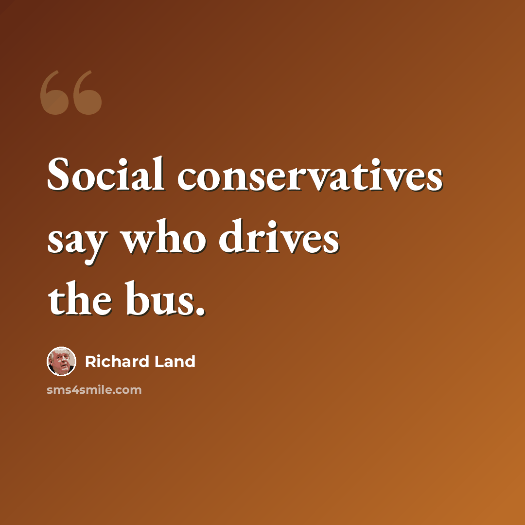 “Social conservatives say who drives the bus.” quote by Richard Land