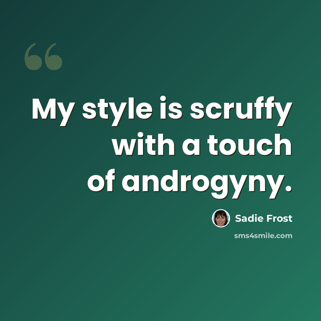 “My style is scruffy with a touch of androgyny.” quote by Sadie Frost