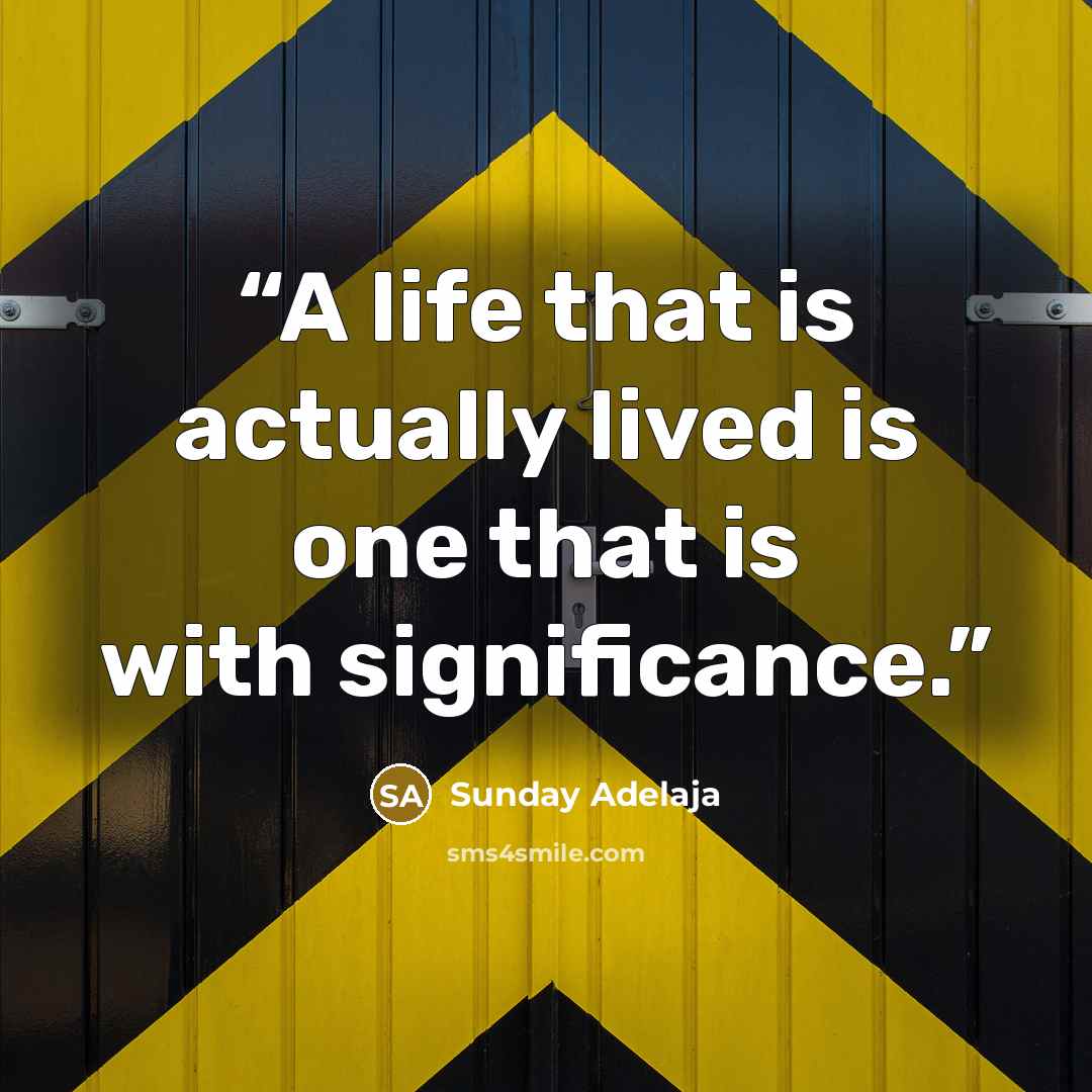 “A life that is actually lived is one that is with significance.” quote by Sunday Adelaja