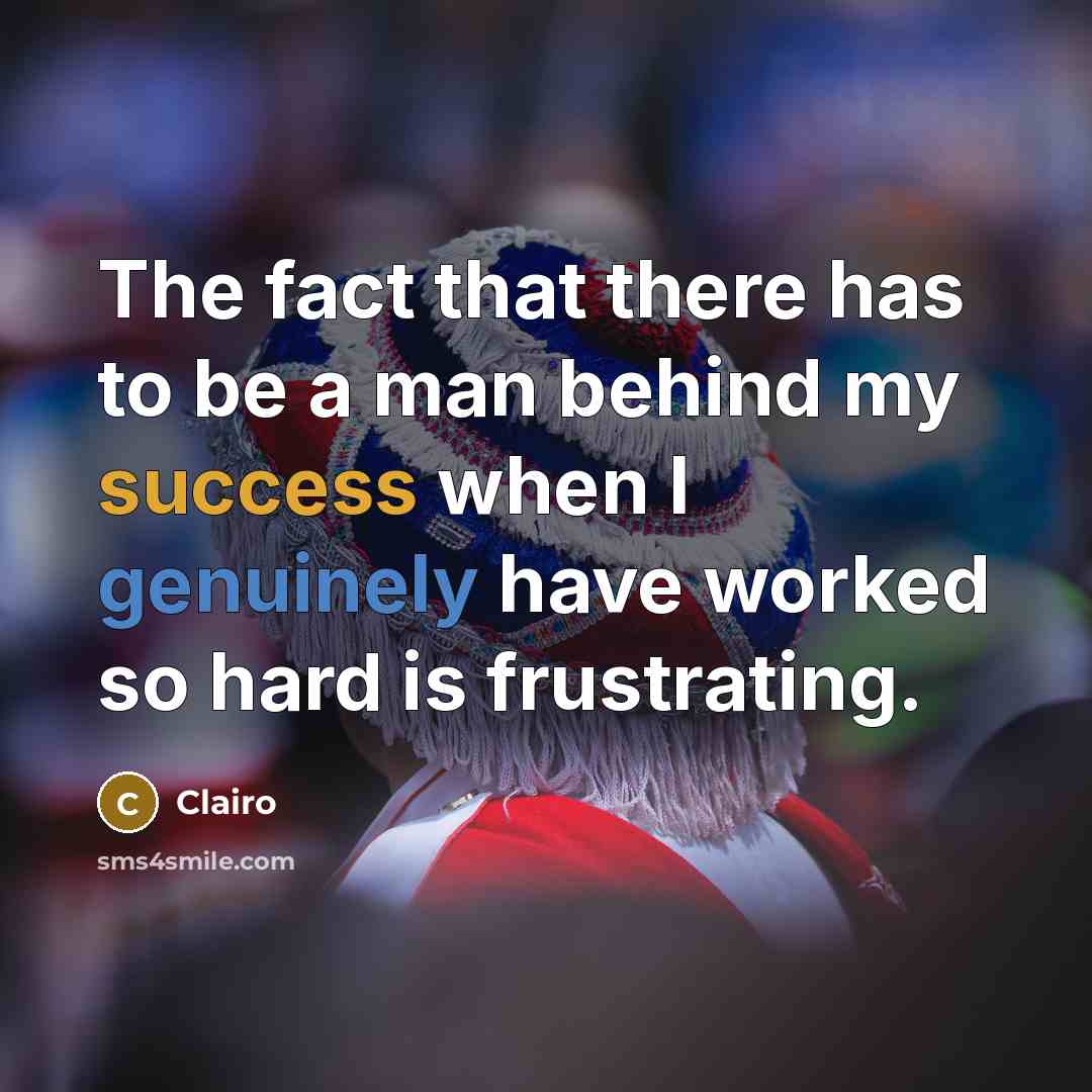 “The fact that there has to be a man behind my success when I genuinely have worked so hard is frustrating.” quote by Clairo
