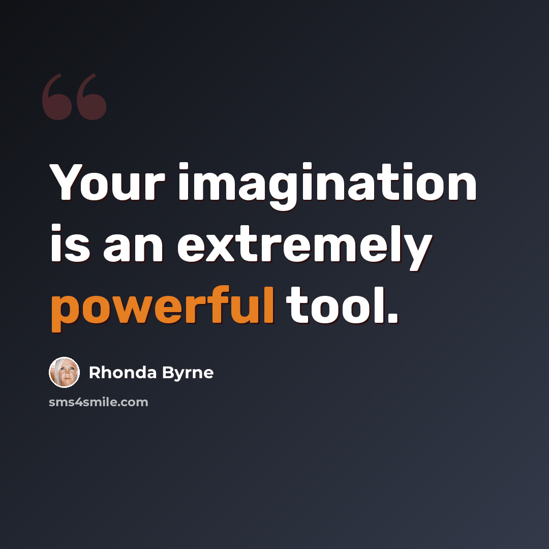 “Your imagination is an extremely powerful tool.” quote by Rhonda Byrne