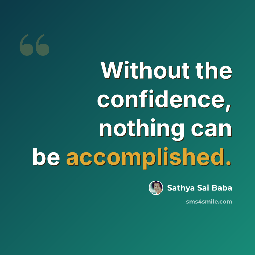“Without the confidence, nothing can be accomplished.” quote by Sathya Sai Baba