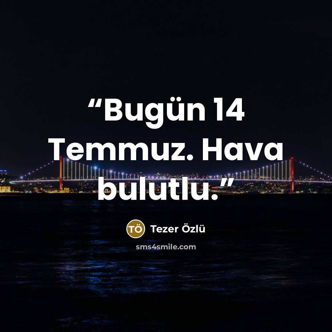 “Bugün 14 Temmuz. Hava bulutlu.” quote by Tezer Özlü