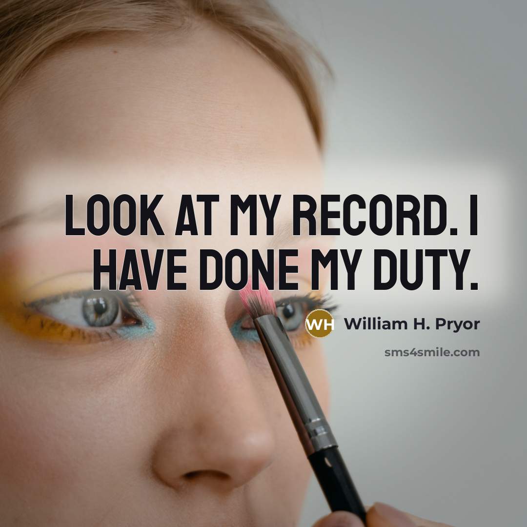 “Look at my record. I have done my duty.” quote by William H. Pryor