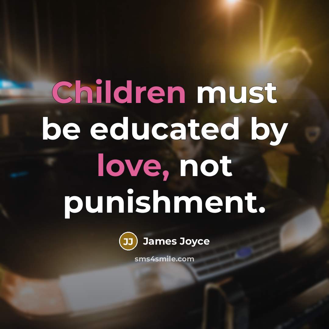 “Children must be educated by love, not punishment.” quote by James Joyce