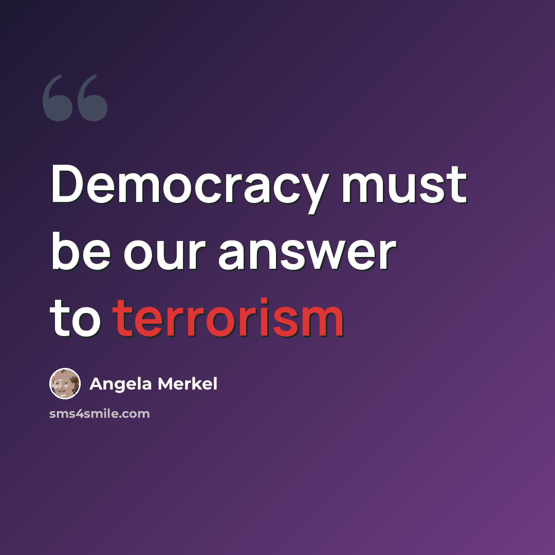 “Democracy must be our answer to terrorism” quote by Angela Merkel