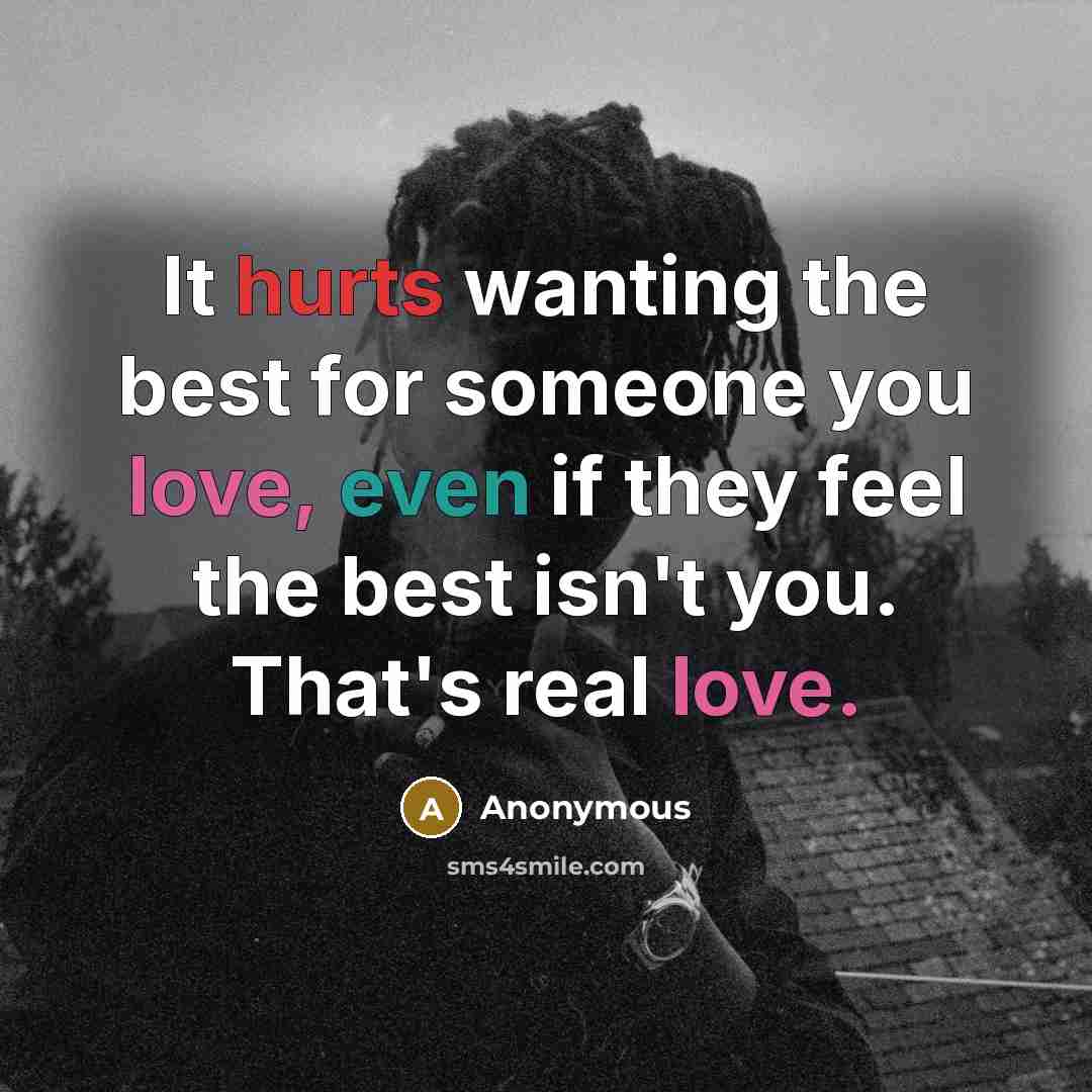 “It hurts wanting the best for someone you love, even if they feel the best isn't you. That's real love.” quote by Anonymous