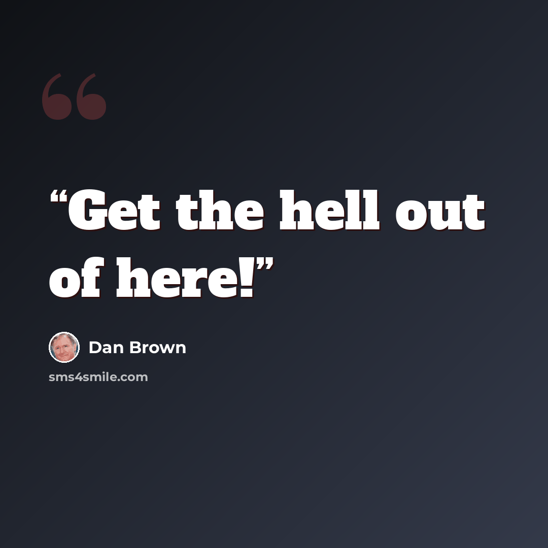 “Get the hell out of here!” quote by Dan Brown