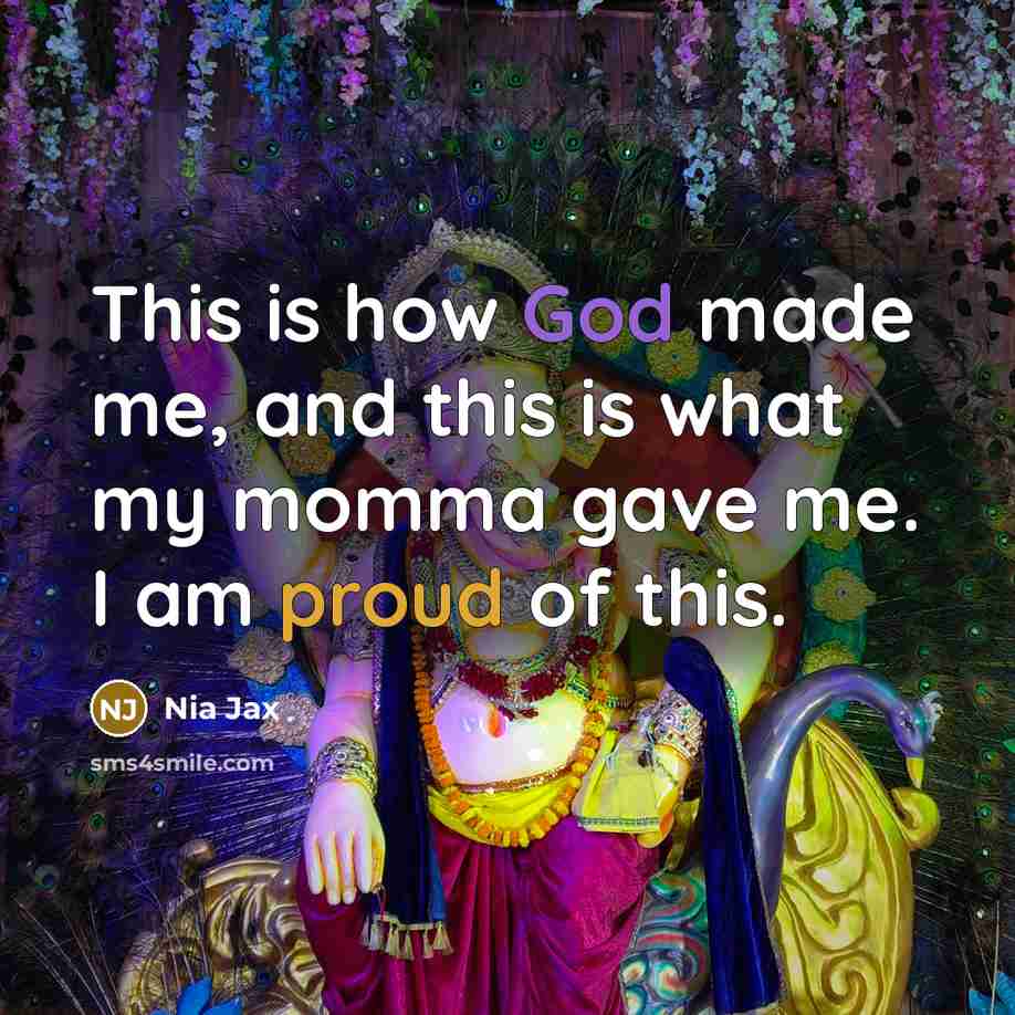 “This is how God made me, and this is what my momma gave me. I am proud of this.” quote by Nia Jax