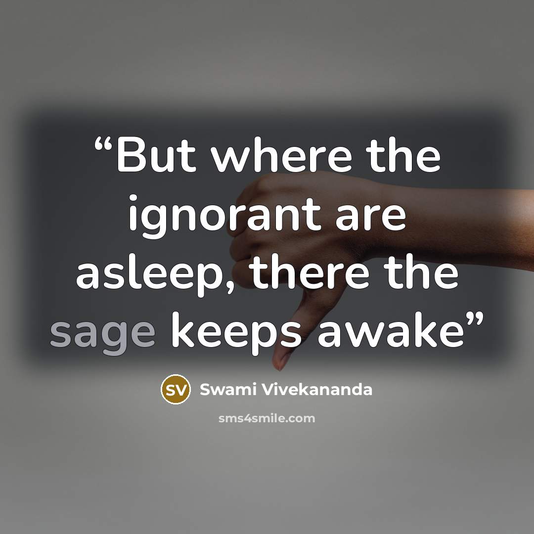 “But where the ignorant are asleep, there the sage keeps awake” quote by Swami Vivekananda