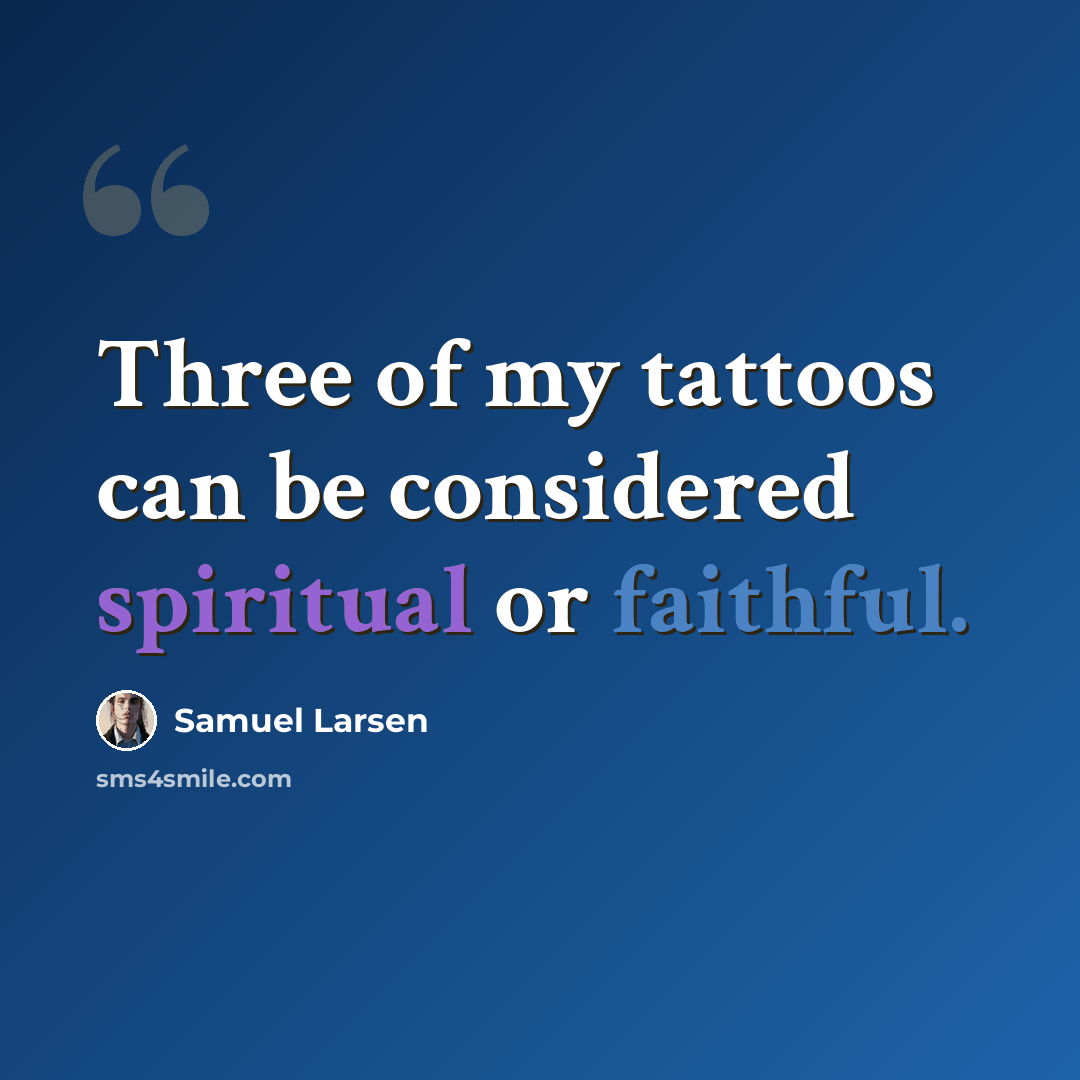“Three of my tattoos can be considered spiritual or faithful.” quote by Samuel Larsen