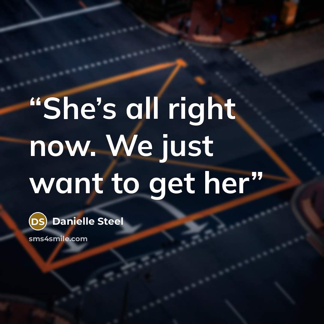 “She’s all right now. We just want to get her” quote by Danielle Steel
