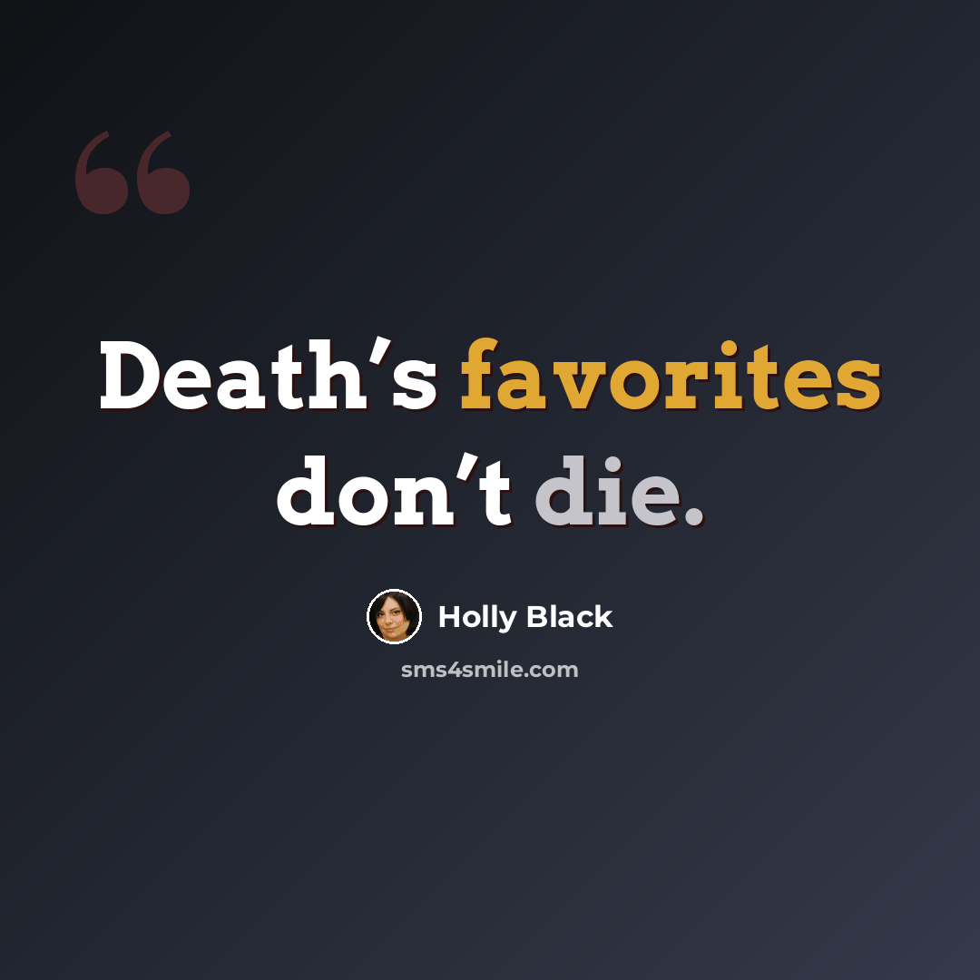 “Death’s favorites don’t die.” quote by Holly Black