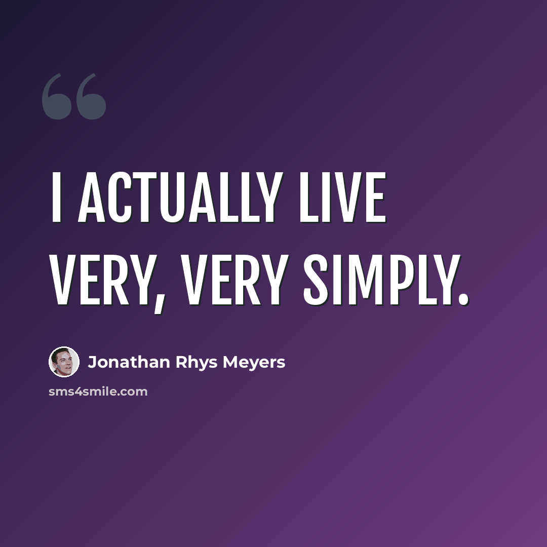 “I actually live very, very simply.” quote by Jonathan Rhys Meyers