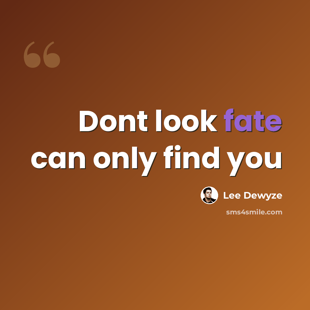 “Dont look fate can only find you” quote by Lee Dewyze