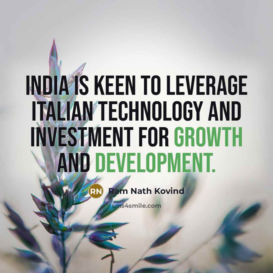 “India is keen to leverage Italian technology and investment for growth and development.” quote by Ram Nath Kovind